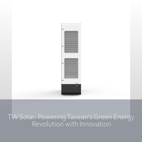 TW Solar: Powering Taiwan's Green Energy Revolution with Innovation