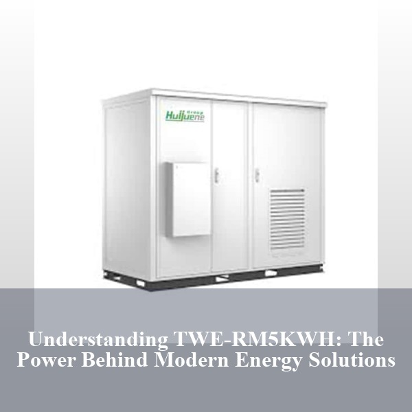 Understanding TWE-RM5KWH: The Power Behind Modern Energy Solutions