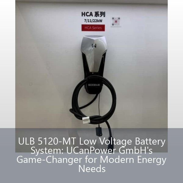 ULB 5120-MT Low Voltage Battery System: UCanPower GmbH's Game-Changer for Modern Energy Needs