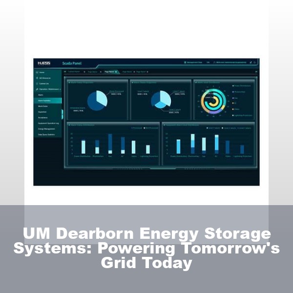 UM Dearborn Energy Storage Systems: Powering Tomorrow's Grid Today