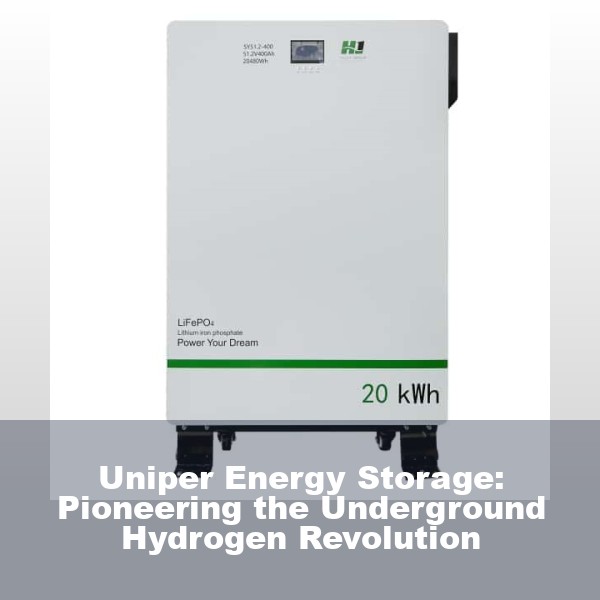 Uniper Energy Storage: Pioneering the Underground Hydrogen Revolution
