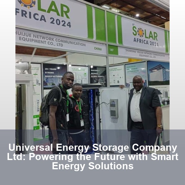 Universal Energy Storage Company Ltd: Powering the Future with Smart Energy Solutions