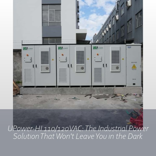 UPower-HI 110/120VAC: The Industrial Power Solution That Won't Leave You in the Dark