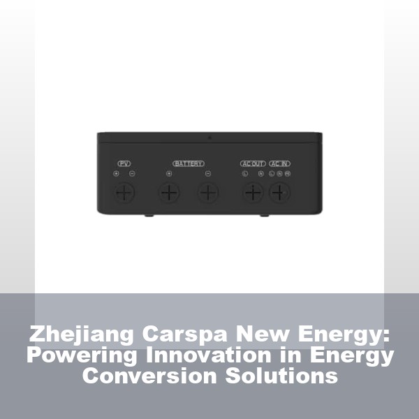 Zhejiang Carspa New Energy: Powering Innovation in Energy Conversion Solutions