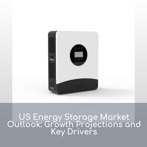 US Energy Storage Market Outlook: Growth Projections and Key Drivers