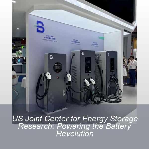 US Joint Center for Energy Storage Research: Powering the Battery Revolution