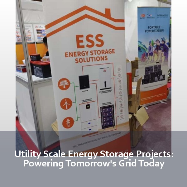 Utility Scale Energy Storage Projects: Powering Tomorrow's Grid Today
