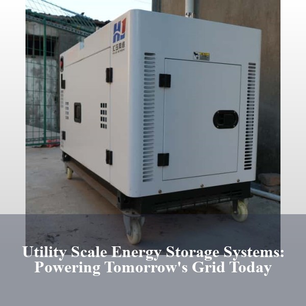 Utility Scale Energy Storage Systems: Powering Tomorrow's Grid Today