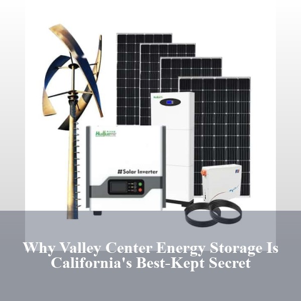 Why Valley Center Energy Storage Is California's Best-Kept Secret
