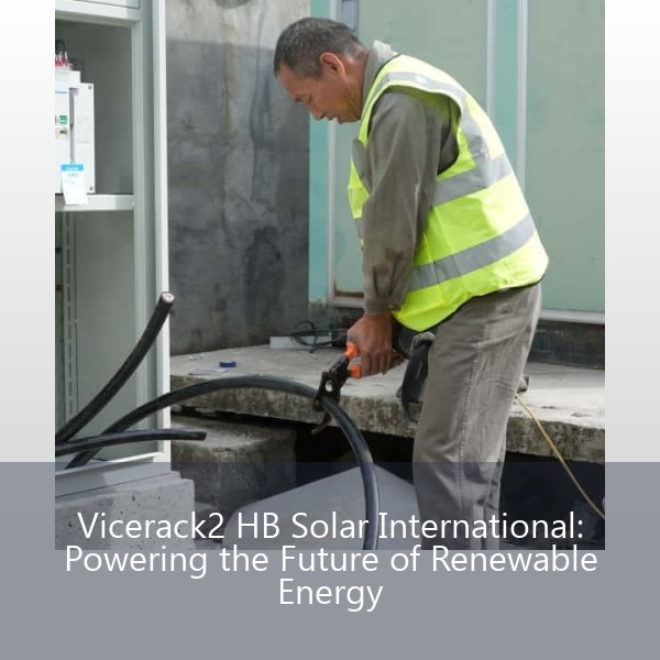 Vicerack2 HB Solar International: Powering the Future of Renewable Energy
