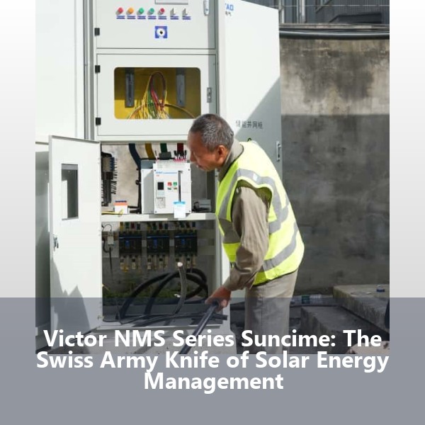 Victor NMS Series Suncime: The Swiss Army Knife of Solar Energy Management