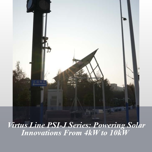 Virtus Line PSI-J Series: Powering Solar Innovations From 4kW to 10kW