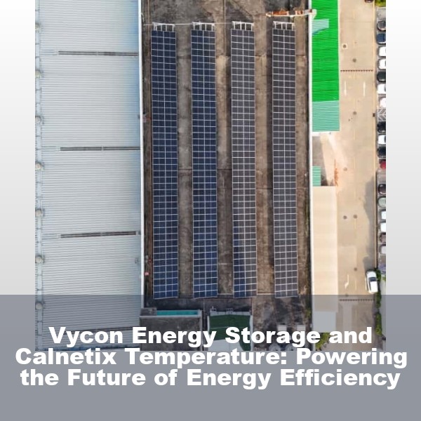 Vycon Energy Storage and Calnetix Temperature: Powering the Future of Energy Efficiency
