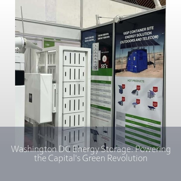 Washington DC Energy Storage: Powering the Capital's Green Revolution