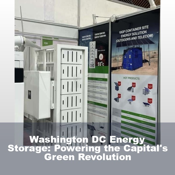 Washington DC Energy Storage: Powering the Capital's Green Revolution