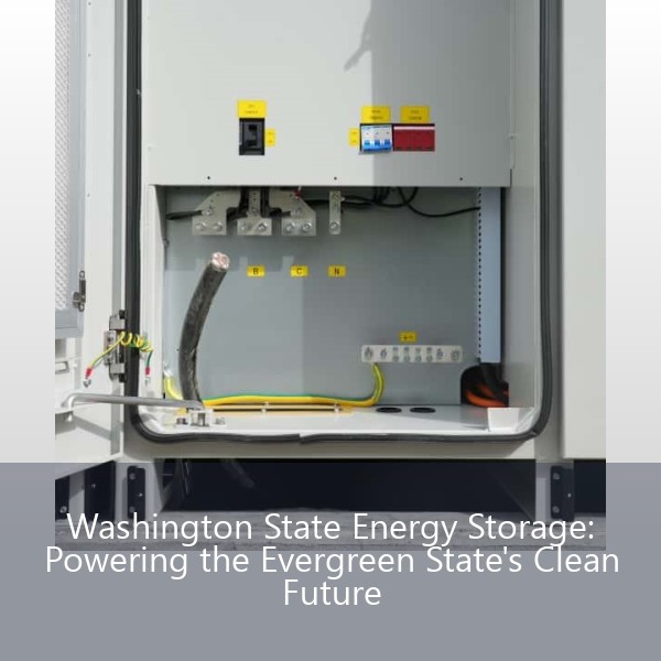 Washington State Energy Storage: Powering the Evergreen State's Clean Future