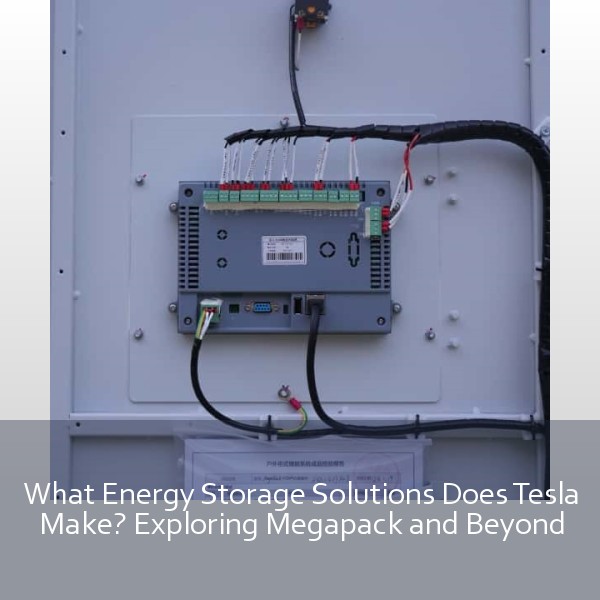 What Energy Storage Solutions Does Tesla Make? Exploring Megapack and Beyond
