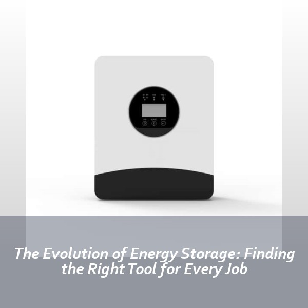 The Evolution of Energy Storage: Finding the Right Tool for Every Job