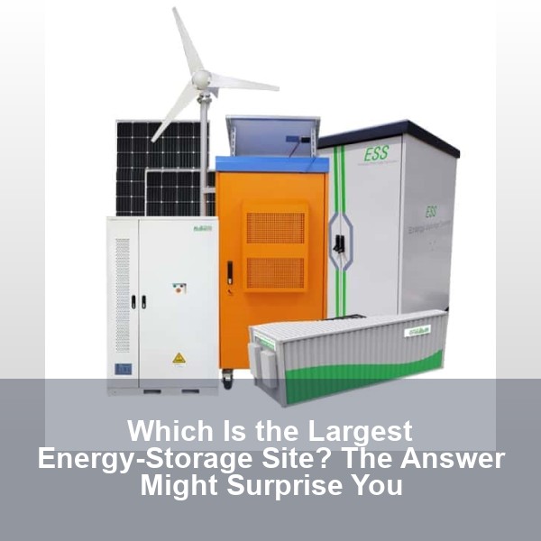 Which Is the Largest Energy-Storage Site? The Answer Might Surprise You