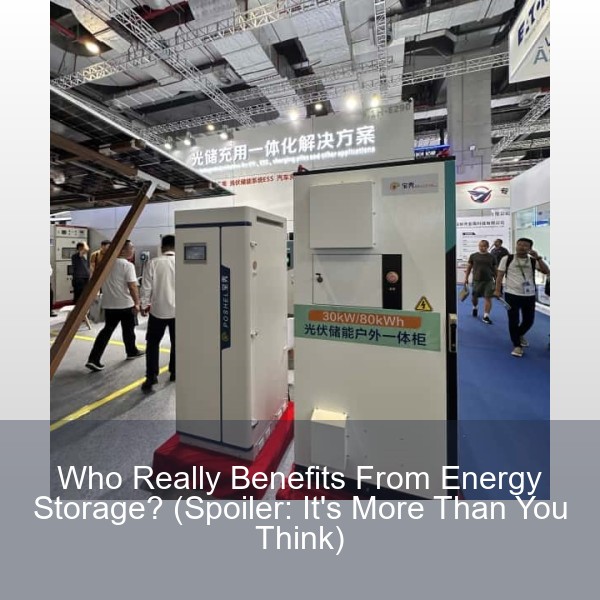 Who Really Benefits From Energy Storage? (Spoiler: It's More Than You Think)