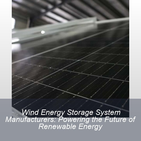 Wind Energy Storage System Manufacturers: Powering the Future of Renewable Energy
