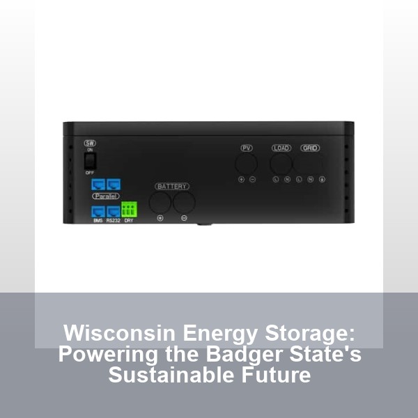 Wisconsin Energy Storage: Powering the Badger State's Sustainable Future