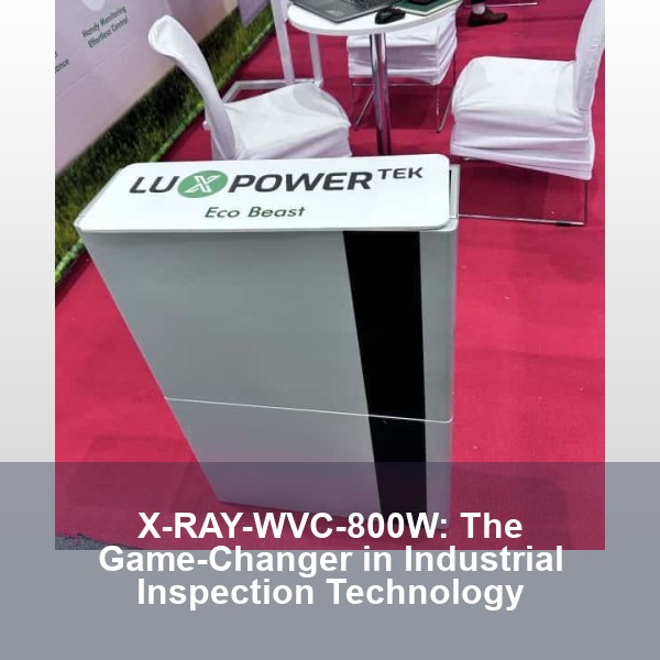X-RAY-WVC-800W: The Game-Changer in Industrial Inspection Technology
