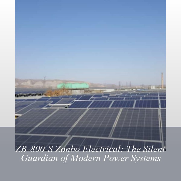 ZB-800-S Zonbo Electrical: The Silent Guardian of Modern Power Systems