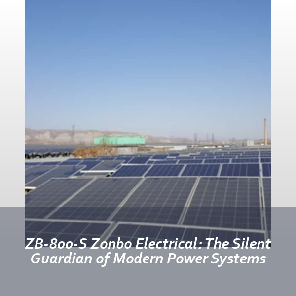 ZB-800-S Zonbo Electrical: The Silent Guardian of Modern Power Systems